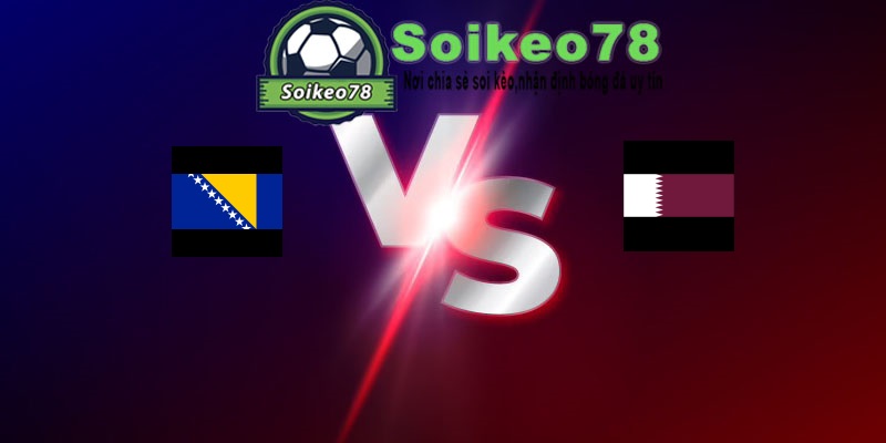 Bosnia & Herzegovina vs Qatar – Trận đấu 02h00 25/06/2026 – WORLD CUP 2026